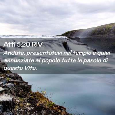 Picture 02 - Atti 5:20 RIV - Andate, presentatevi nel tempio e quivi - Bible Verse Picture