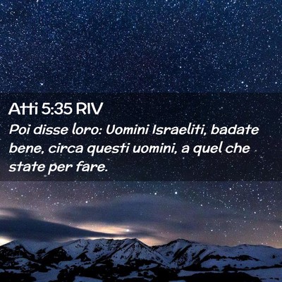 Picture 02 - Atti 5:35 RIV - Poi disse loro: Uomini Israeliti, badate bene, - Bible Verse Picture