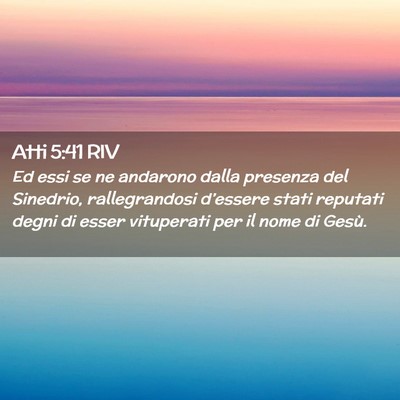 Picture 02 - Atti 5:41 RIV - Ed essi se ne andarono dalla presenza del - Bible Verse Picture