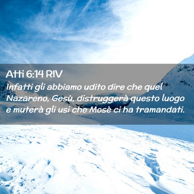 Picture 02 - Atti 6:14 RIV - Infatti gli abbiamo udito dire che quel Nazareno, - Bible Verse Picture
