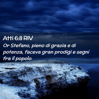 Picture 02 - Atti 6:8 RIV - Or Stefano, pieno di grazia e di potenza, faceva - Bible Verse Picture
