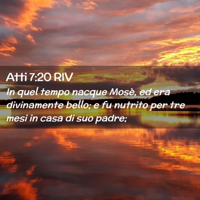 Picture 02 - Atti 7:20 RIV - In quel tempo nacque Mosè, ed era divinamente - Bible Verse Picture