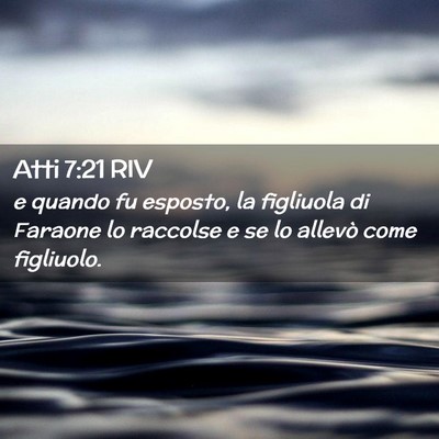 Picture 02 - Atti 7:21 RIV - e quando fu esposto, la figliuola di Faraone lo - Bible Verse Picture
