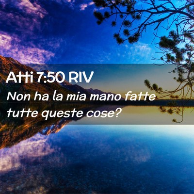 Picture 02 - Atti 7:50 RIV - Non ha la mia mano fatte tutte queste - Bible Verse Picture