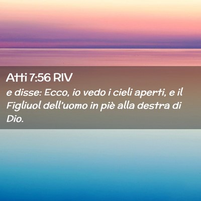 Picture 02 - Atti 7:56 RIV - e disse: Ecco, io vedo i cieli aperti, e il - Bible Verse Picture