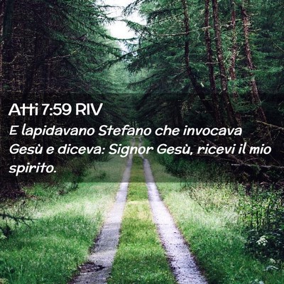 Picture 02 - Atti 7:59 RIV - E lapidavano Stefano che invocava Gesù e diceva: - Bible Verse Picture