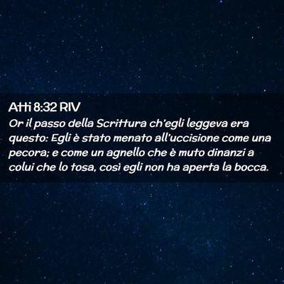 Picture 02 - Atti 8:32 RIV - Or il passo della Scrittura ch’egli leggeva era - Bible Verse Picture