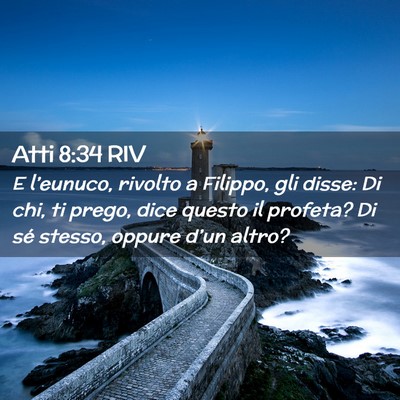 Picture 02 - Atti 8:34 RIV - E l’eunuco, rivolto a Filippo, gli disse: Di - Bible Verse Picture