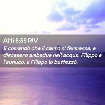 Picture 02 - Atti 8:38 RIV - E comandò che il carro si fermasse; e discesero - Bible Verse Picture