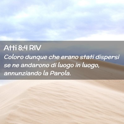 Picture 02 - Atti 8:4 RIV - Coloro dunque che erano stati dispersi se ne - Bible Verse Picture