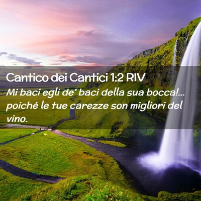 Picture 02 - Cantico dei Cantici 1:2 RIV - Mi baci egli de’ baci della sua bocca!… - Bible Verse Picture