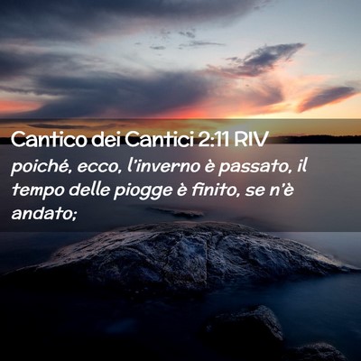 Picture 02 - Cantico dei Cantici 2:11 RIV - poiché, ecco, l’inverno è passato, il tempo - Bible Verse Picture