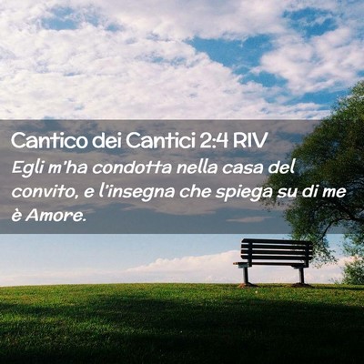 Picture 02 - Cantico dei Cantici 2:4 RIV - Egli m’ha condotta nella casa del convito, e - Bible Verse Picture