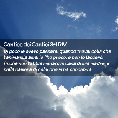 Picture 02 - Cantico dei Cantici 3:4 RIV - Di poco le avevo passate, quando trovai colui che - Bible Verse Picture