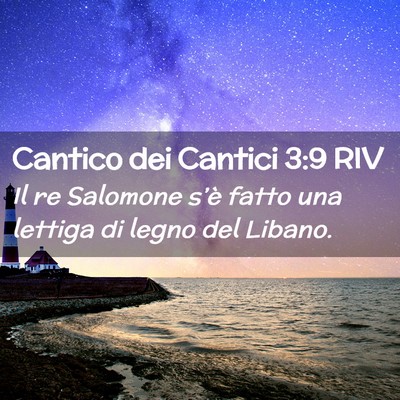 Picture 02 - Cantico dei Cantici 3:9 RIV - Il re Salomone s’è fatto una lettiga di legno - Bible Verse Picture