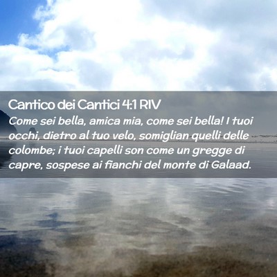Picture 02 - Cantico dei Cantici 4:1 RIV - Come sei bella, amica mia, come sei bella! I tuoi - Bible Verse Picture
