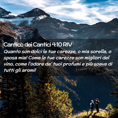 Picture 02 - Cantico dei Cantici 4:10 RIV - Quanto son dolci le tue carezze, o mia sorella, o - Bible Verse Picture