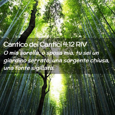 Picture 02 - Cantico dei Cantici 4:12 RIV - O mia sorella, o sposa mia, tu sei un giardino - Bible Verse Picture