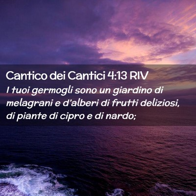 Picture 02 - Cantico dei Cantici 4:13 RIV - I tuoi germogli sono un giardino di melagrani e - Bible Verse Picture