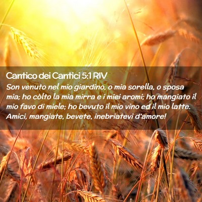 Picture 02 - Cantico dei Cantici 5:1 RIV - Son venuto nel mio giardino, o mia sorella, o - Bible Verse Picture