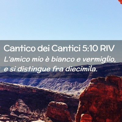 Picture 02 - Cantico dei Cantici 5:10 RIV - L’amico mio è bianco e vermiglio, e si - Bible Verse Picture