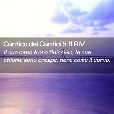 Picture 02 - Cantico dei Cantici 5:11 RIV - Il suo capo è oro finissimo, le sue chiome sono - Bible Verse Picture