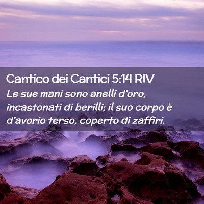 Picture 02 - Cantico dei Cantici 5:14 RIV - Le sue mani sono anelli d’oro, incastonati di - Bible Verse Picture