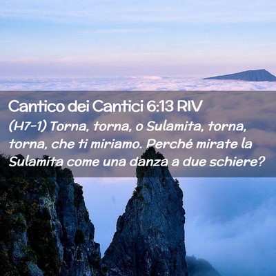 Picture 02 - Cantico dei Cantici 6:13 RIV - (H7-1) Torna, torna, o Sulamita, torna, torna, - Bible Verse Picture