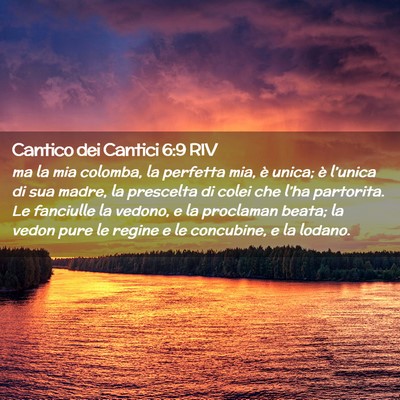 Picture 02 - Cantico dei Cantici 6:9 RIV - ma la mia colomba, la perfetta mia, è unica; è - Bible Verse Picture