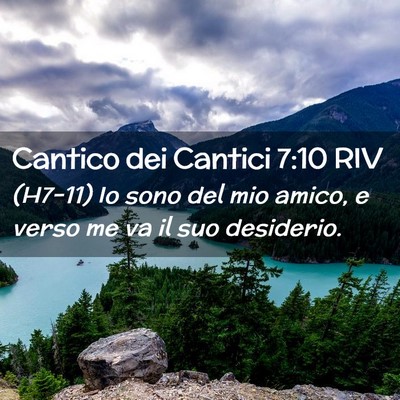 Picture 02 - Cantico dei Cantici 7:10 RIV - (H7-11) Io sono del mio amico, e verso me va il - Bible Verse Picture