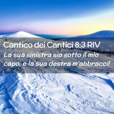 Picture 02 - Cantico dei Cantici 8:3 RIV - La sua sinistra sia sotto il mio capo, e la sua - Bible Verse Picture