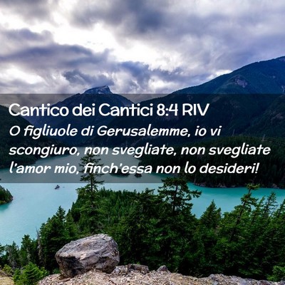 Picture 02 - Cantico dei Cantici 8:4 RIV - O figliuole di Gerusalemme, io vi scongiuro, non - Bible Verse Picture