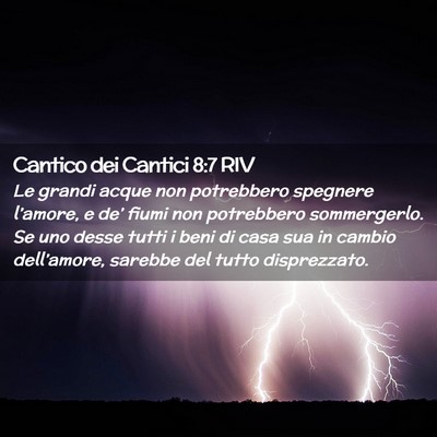 Picture 02 - Cantico dei Cantici 8:7 RIV - Le grandi acque non potrebbero spegnere - Bible Verse Picture