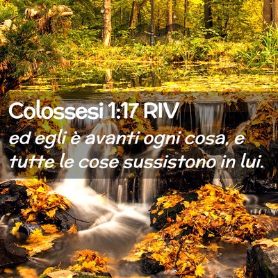 Picture 02 - Colossesi 1:17 RIV - ed egli è avanti ogni cosa, e tutte le cose - Bible Verse Picture