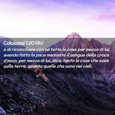 Picture 02 - Colossesi 1:20 RIV - e di riconciliare con sé tutte le cose per mezzo - Bible Verse Picture