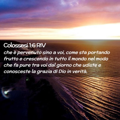 Picture 02 - Colossesi 1:6 RIV - che è pervenuto sino a voi, come sta portando - Bible Verse Picture