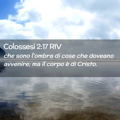 Picture 02 - Colossesi 2:17 RIV - che sono l’ombra di cose che doveano avvenire; - Bible Verse Picture