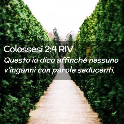 Picture 02 - Colossesi 2:4 RIV - Questo io dico affinché nessuno v’inganni con - Bible Verse Picture