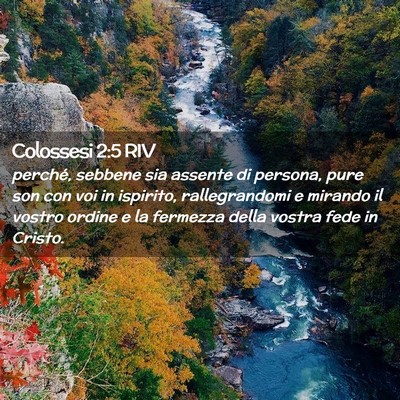 Picture 02 - Colossesi 2:5 RIV - perché, sebbene sia assente di persona, pure son - Bible Verse Picture