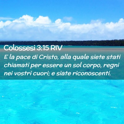 Picture 02 - Colossesi 3:15 RIV - E la pace di Cristo, alla quale siete stati - Bible Verse Picture