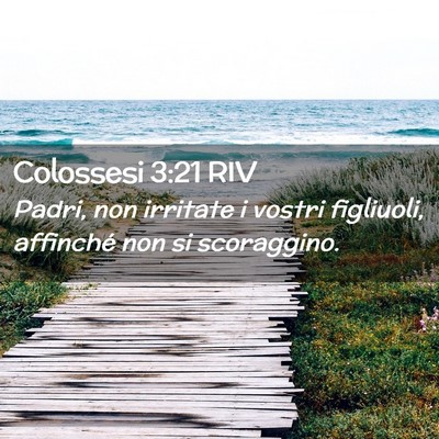 Picture 02 - Colossesi 3:21 RIV - Padri, non irritate i vostri figliuoli, affinché - Bible Verse Picture