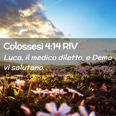 Picture 02 - Colossesi 4:14 RIV - Luca, il medico diletto, e Dema vi - Bible Verse Picture