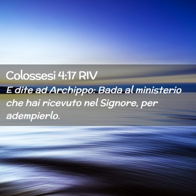 Picture 02 - Colossesi 4:17 RIV - E dite ad Archippo: Bada al ministerio che hai - Bible Verse Picture