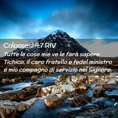 Picture 02 - Colossesi 4:7 RIV - Tutte le cose mie ve le farà sapere Tichico, il - Bible Verse Picture