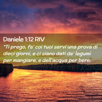 Picture 02 - Daniele 1:12 RIV - “Ti prego, fa’ coi tuoi servi una prova di - Bible Verse Picture