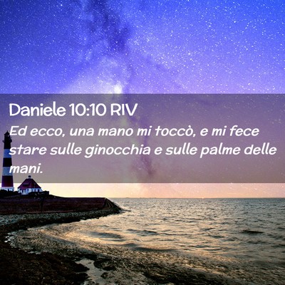Picture 02 - Daniele 10:10 RIV - Ed ecco, una mano mi toccò, e mi fece stare - Bible Verse Picture