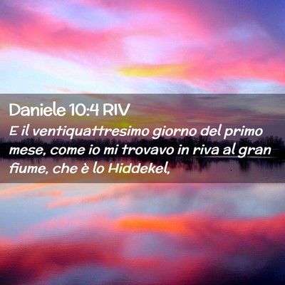 Picture 02 - Daniele 10:4 RIV - E il ventiquattresimo giorno del primo mese, come - Bible Verse Picture