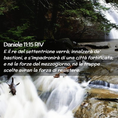 Picture 02 - Daniele 11:15 RIV - E il re del settentrione verrà; innalzerà de’ - Bible Verse Picture