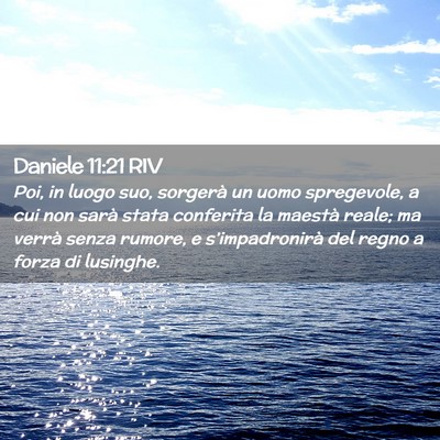 Picture 02 - Daniele 11:21 RIV - Poi, in luogo suo, sorgerà un uomo spregevole, a - Bible Verse Picture