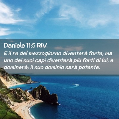 Picture 02 - Daniele 11:5 RIV - E il re del mezzogiorno diventerà forte; ma uno - Bible Verse Picture